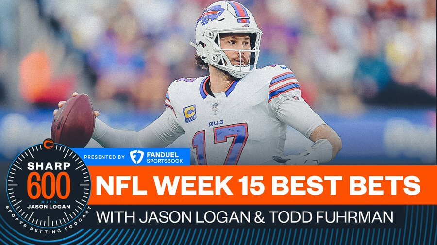 How To Bet - The Sharp 600 Podcast, Presented by FanDuel: Jason Logan's Best NFL Week 15 Bets