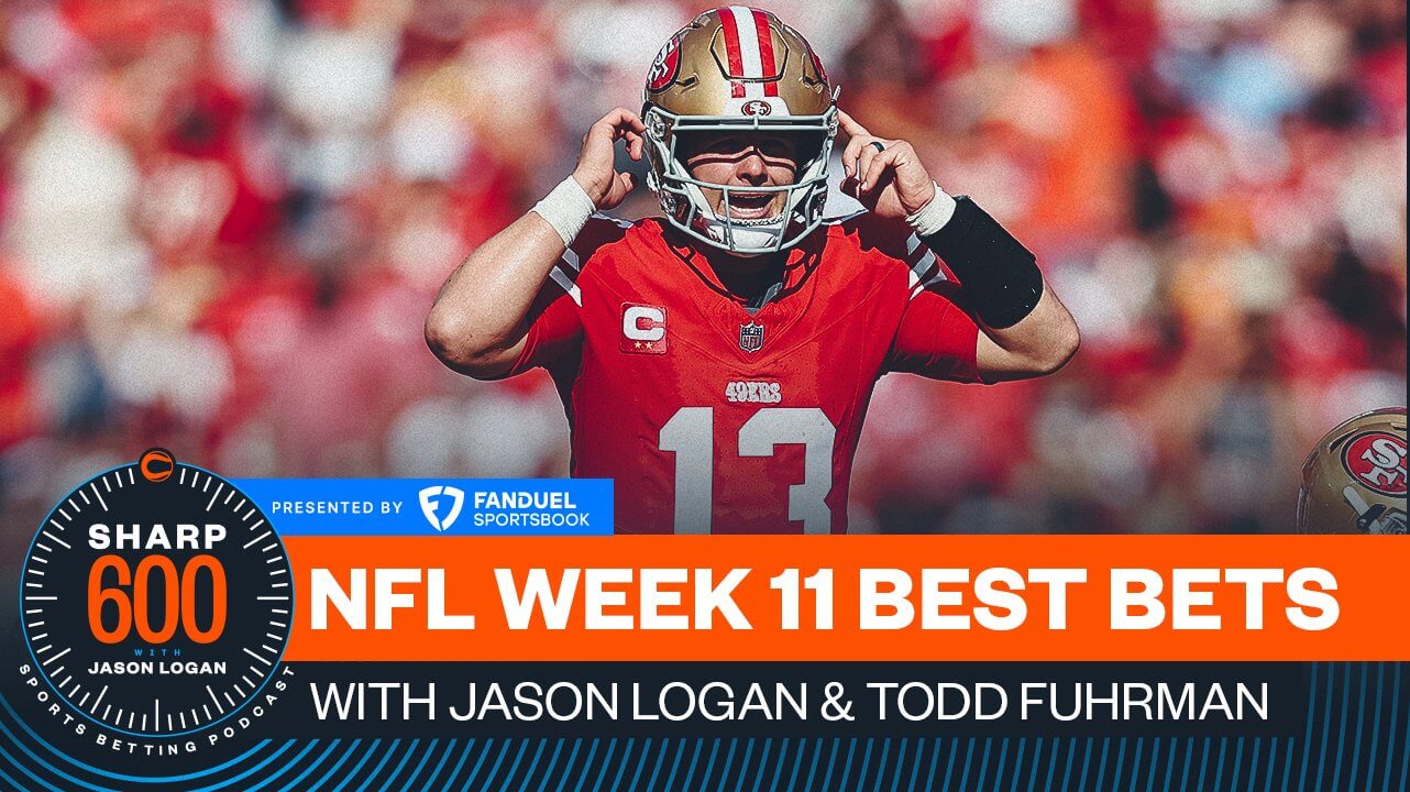 The Sharp 600 Podcast, Presented by FanDuel: Jason Logan's Best NFL Week 11 Bets