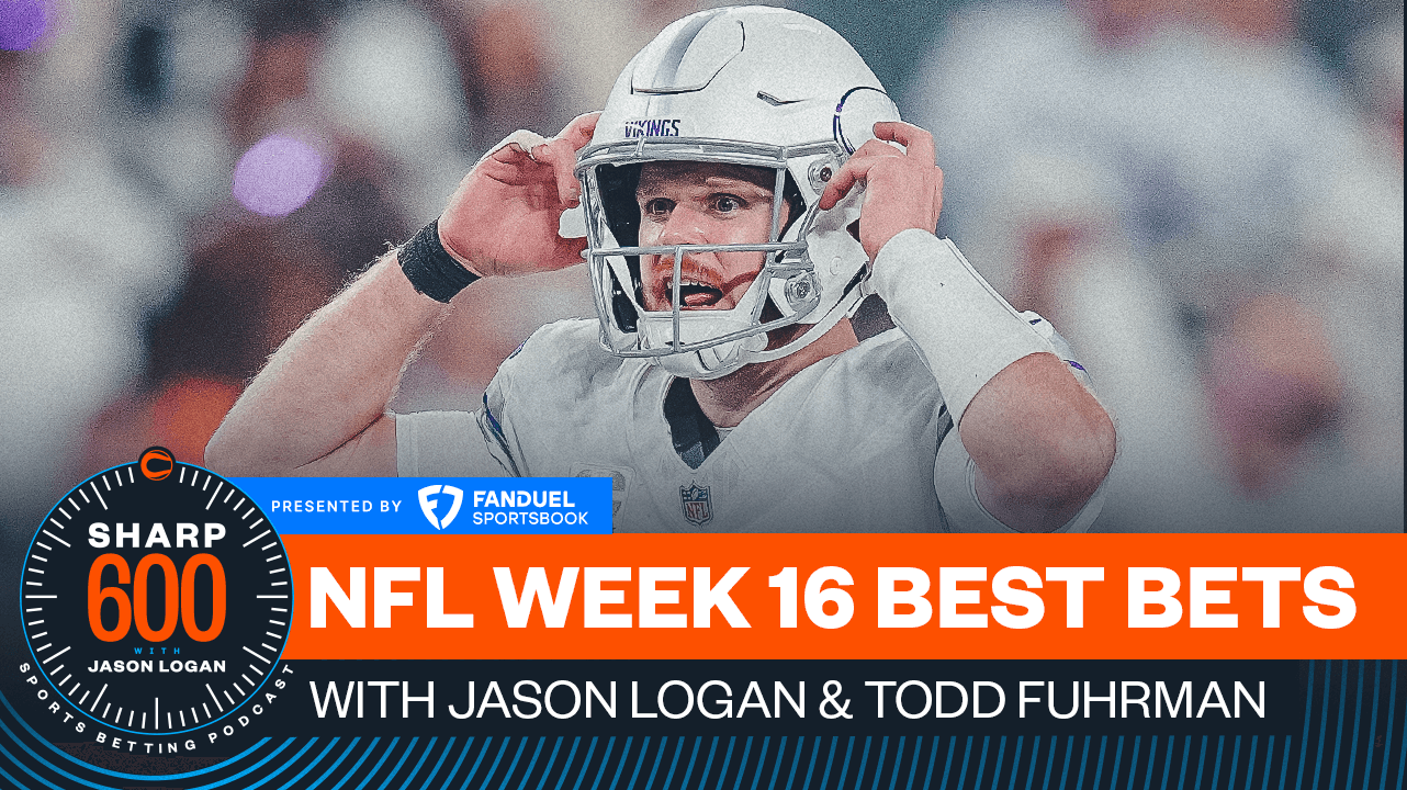 The Sharp 600 Podcast, Presented by FanDuel: Jason Logan's Best NFL Week 16 Bets