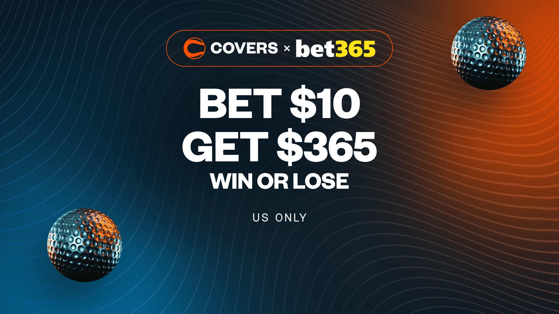 Use bet365 bonus code "COVERS" to Bet $10, Get $365, Win or Lose, win or lose on your first bet.