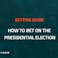 How to bet on the presidential election